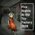Five Nights At Old Toy Factory 2020