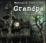 Mentally Disturbed Grandpa The Asylum