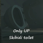 Only UP Skibidi toilet