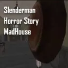 PLay Slenderman Horror Story MadHouse now!